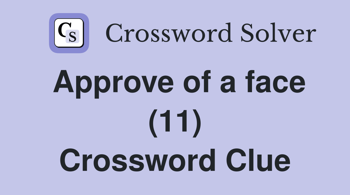 Approve of a face (11) Crossword Clue