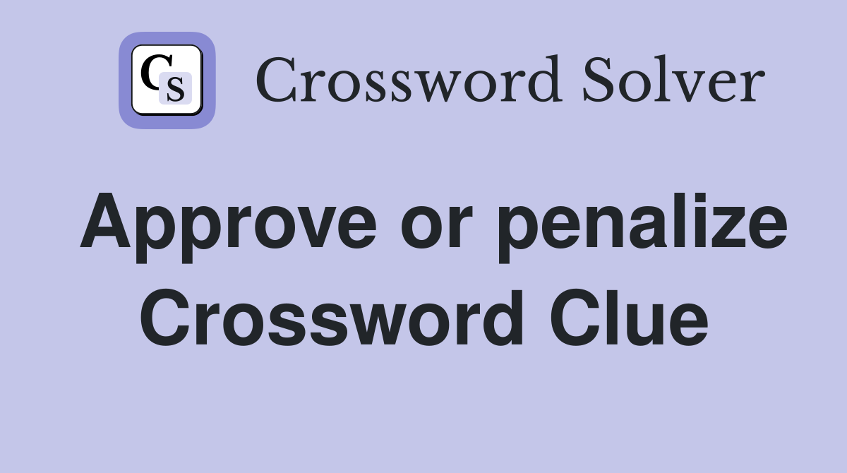 Approve or penalize Crossword Clue