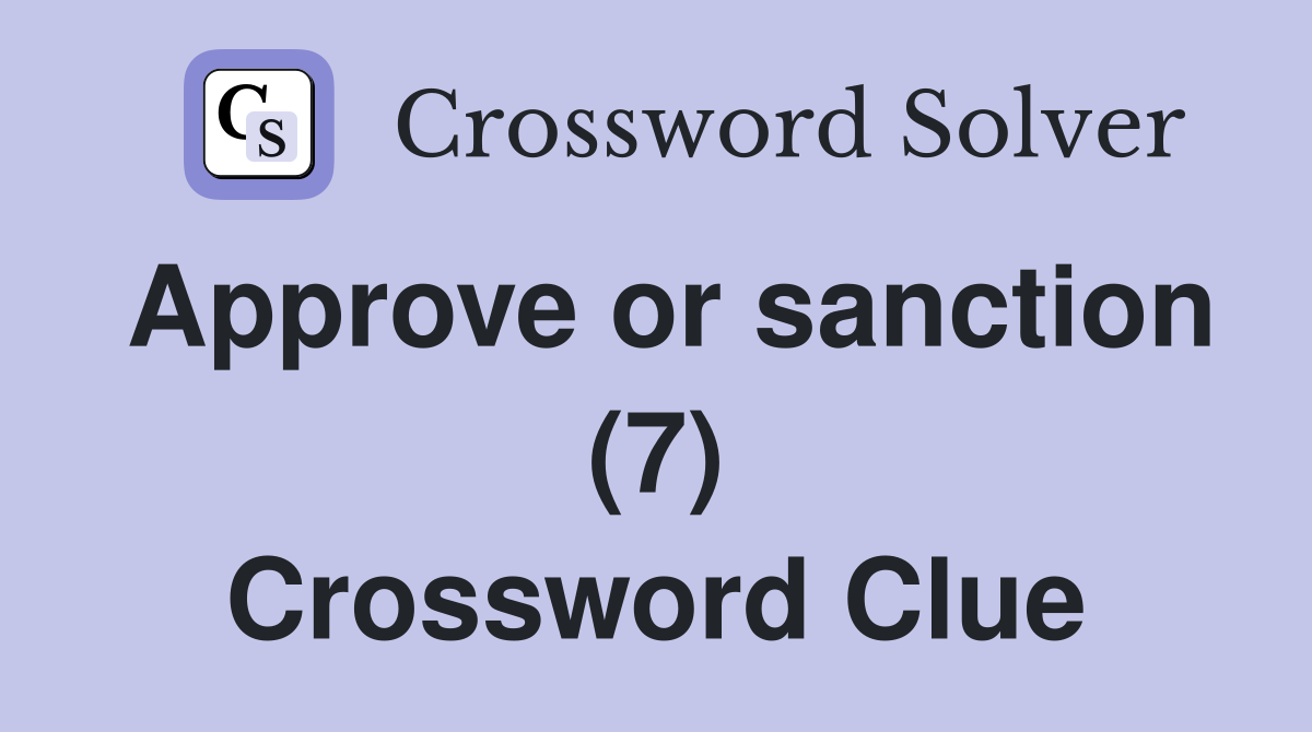 Approve or sanction (7) Crossword Clue