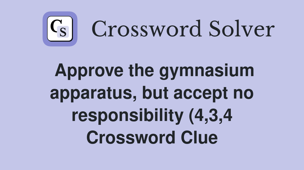 Approve the gymnasium apparatus but accept no responsibility (4 3 4 Approve the gymnasium apparatus but accept no responsibility (4 3 4