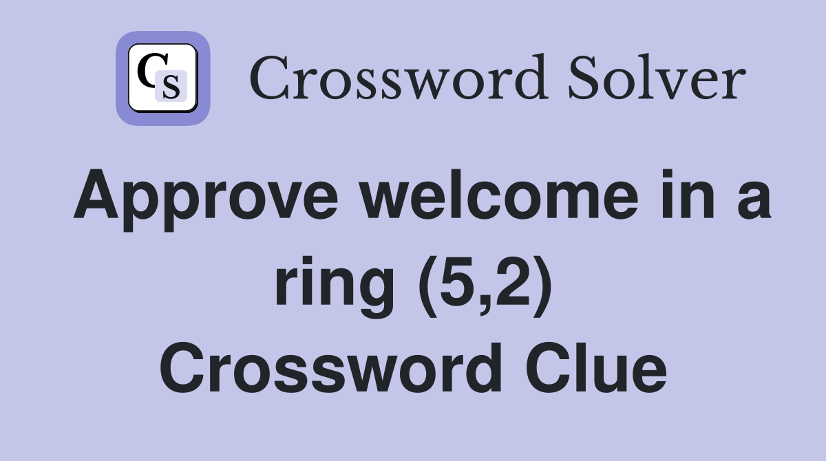 Approve welcome in a ring (5,2) Crossword Clue