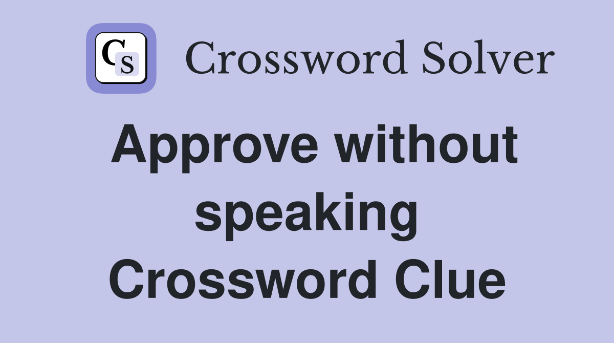 Approve without speaking Crossword Clue