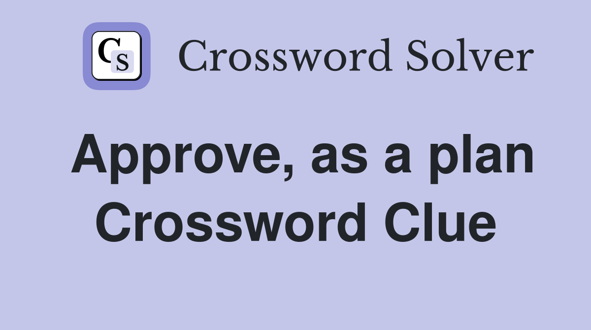 Approve, as a plan Crossword Clue