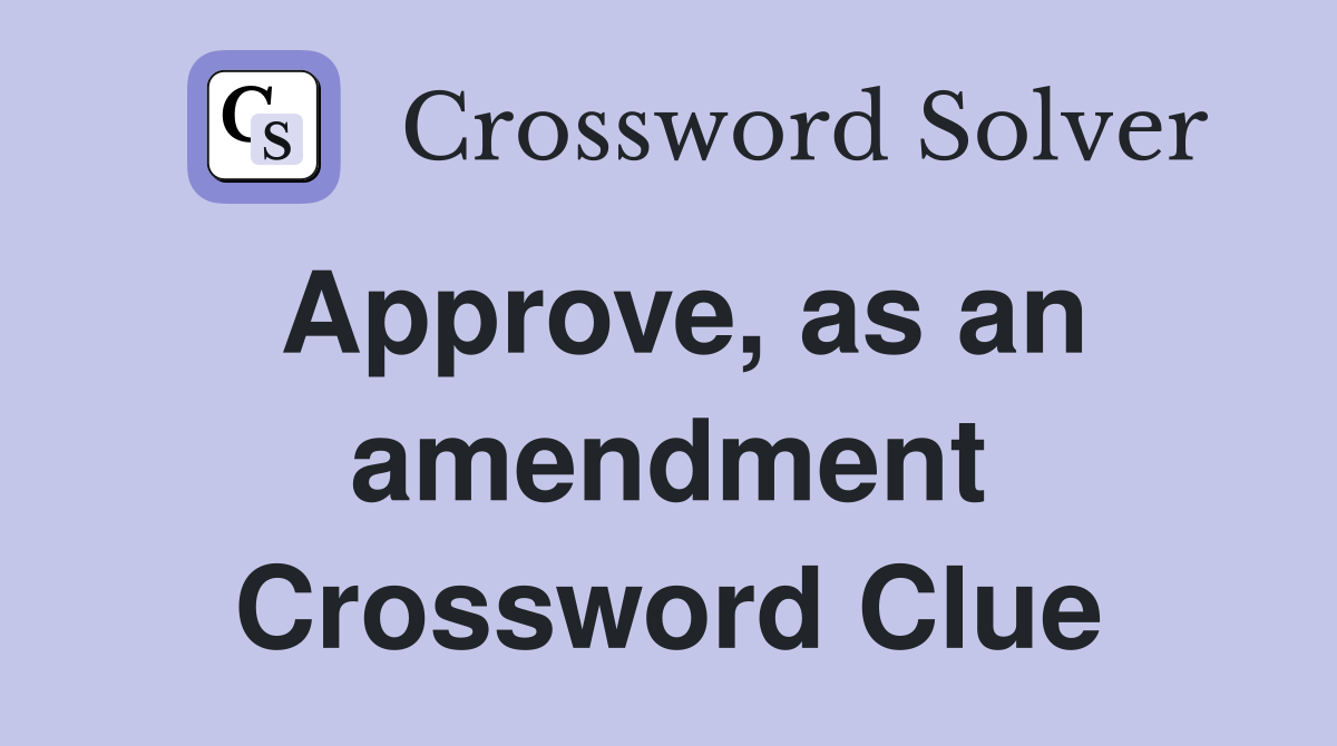 Approve, as an amendment Crossword Clue
