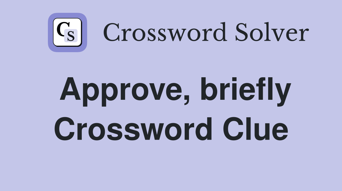 Approve, briefly Crossword Clue