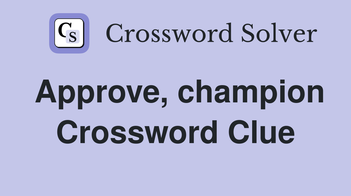 Approve, champion Crossword Clue