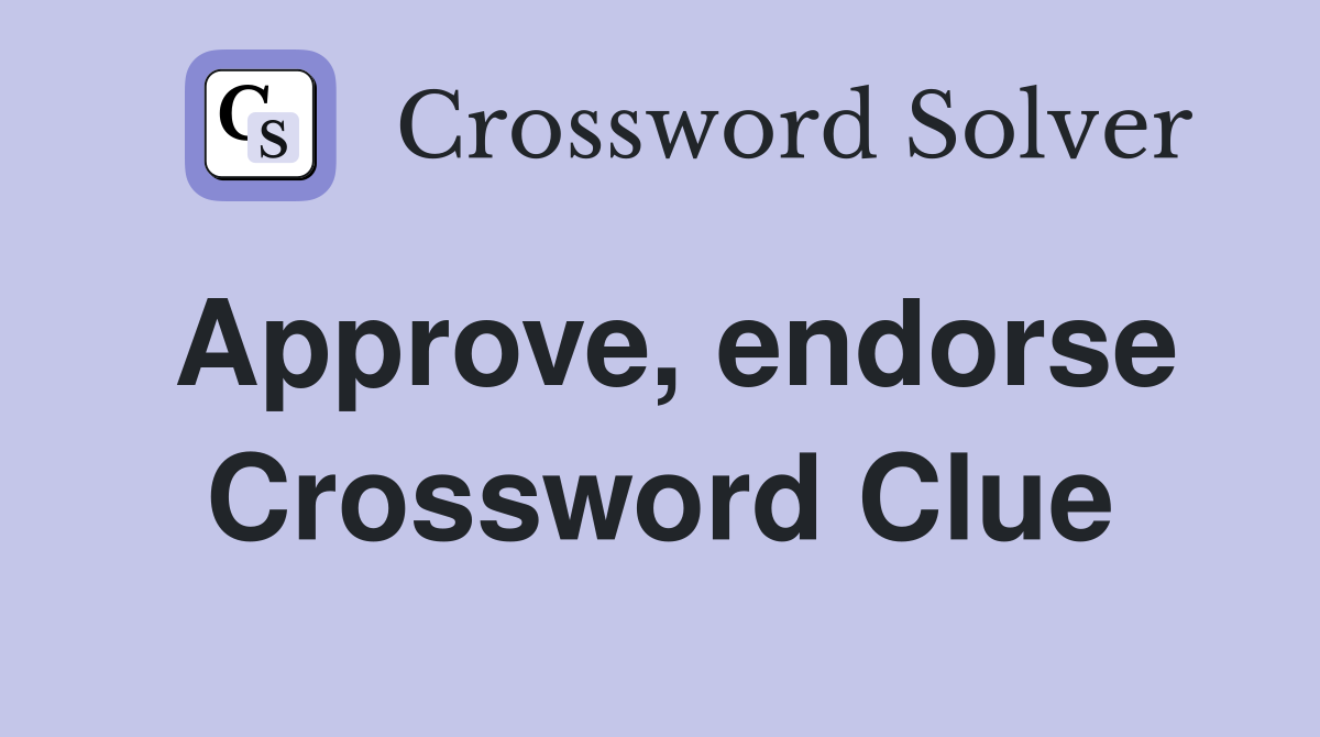 Approve, endorse Crossword Clue
