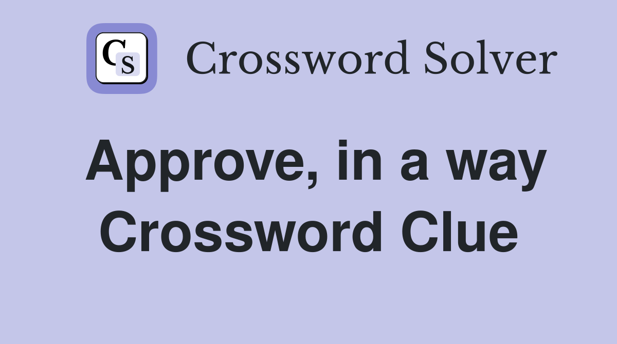 Approve, in a way Crossword Clue