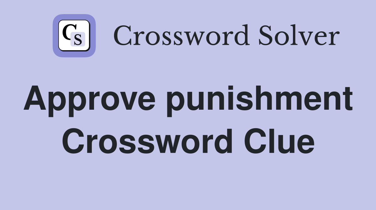 Approve punishment  Crossword Clue