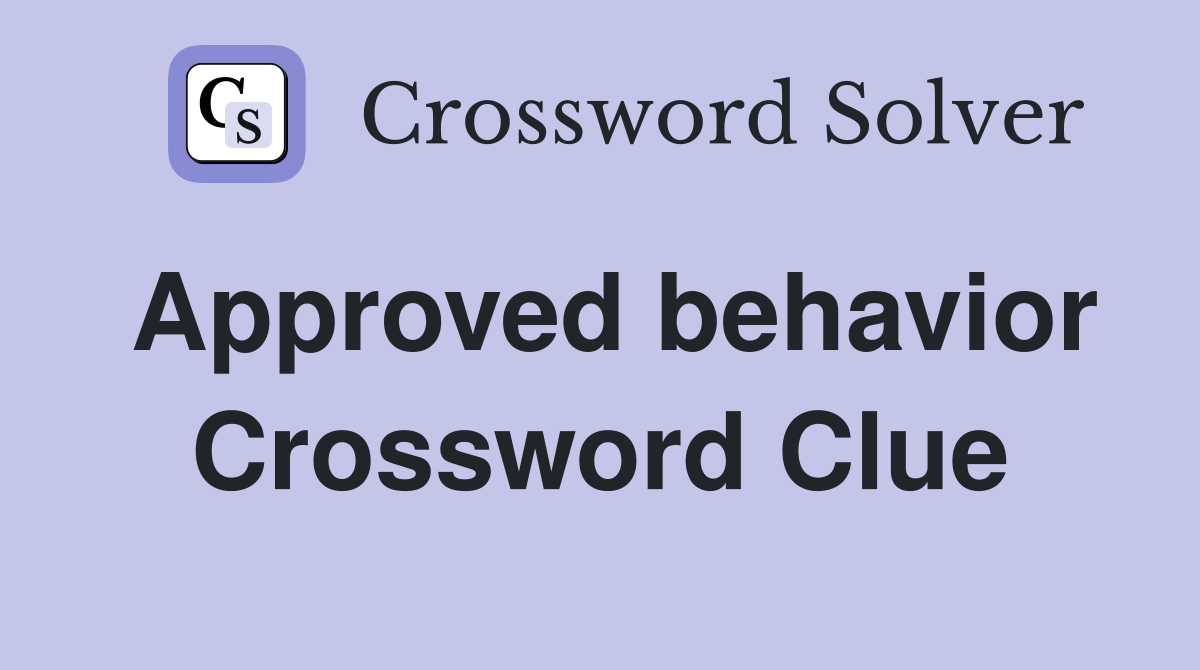 Approved behavior Crossword Clue