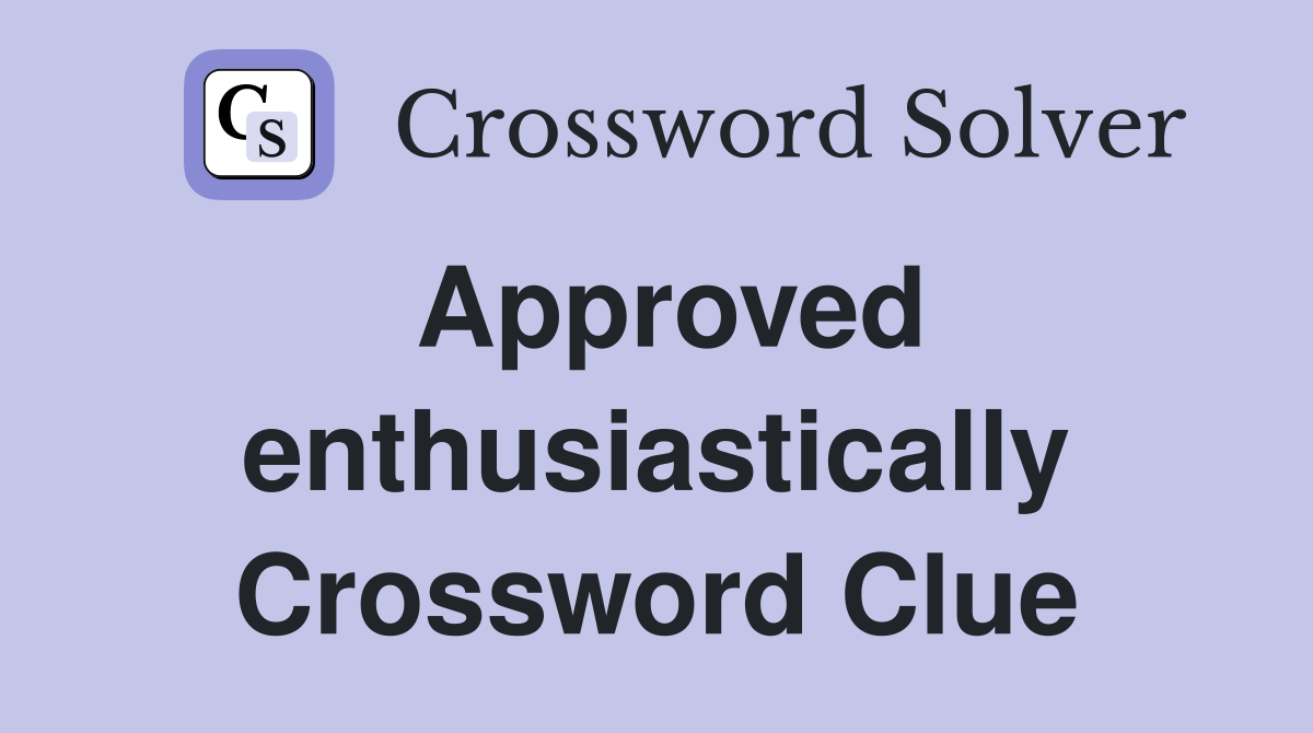 Approved enthusiastically Crossword Clue