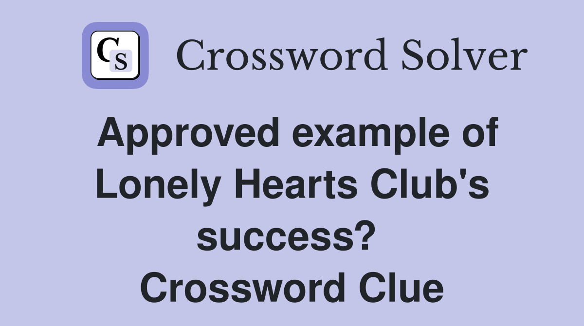 Approved example of Lonely Hearts Club's success?  Crossword Clue