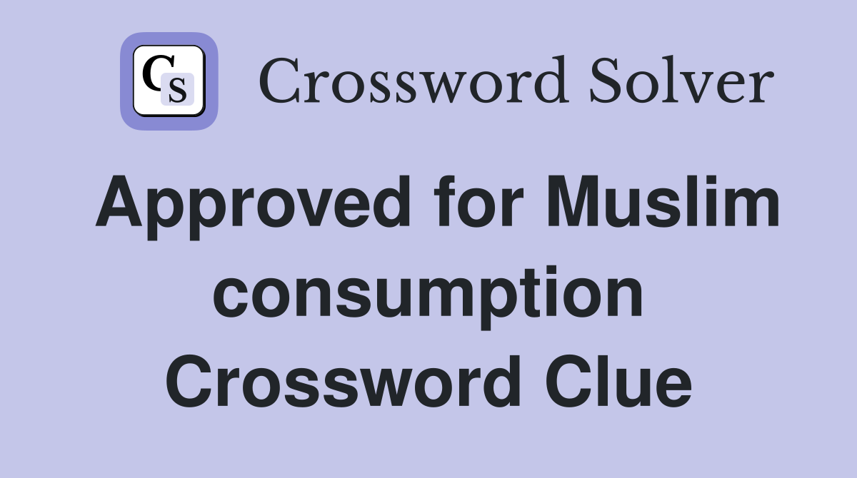 Approved for Muslim consumption Crossword Clue