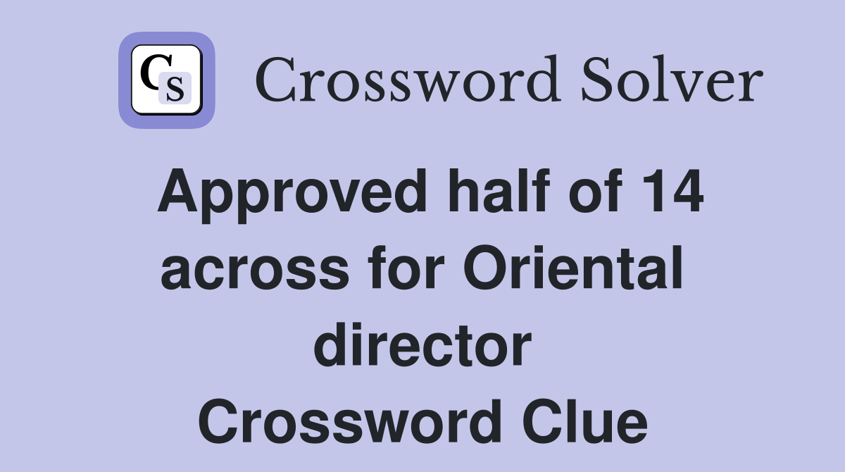 Approved half of 14 across for Oriental director Crossword Clue