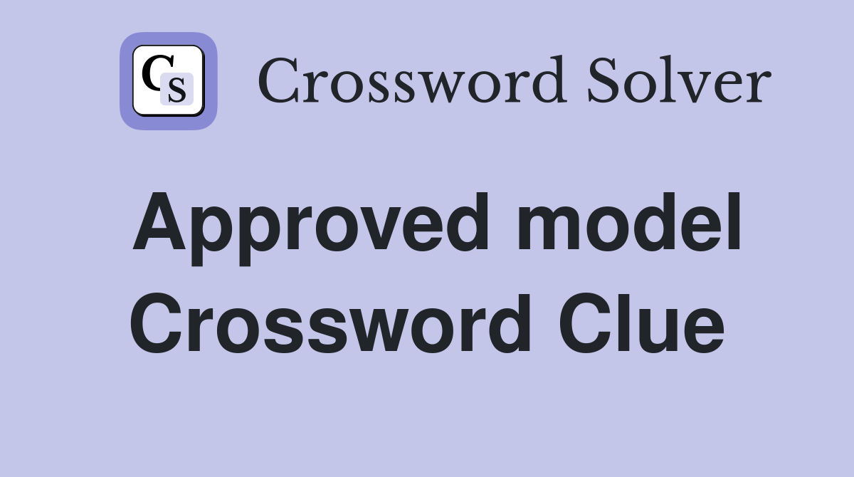 Approved model Crossword Clue
