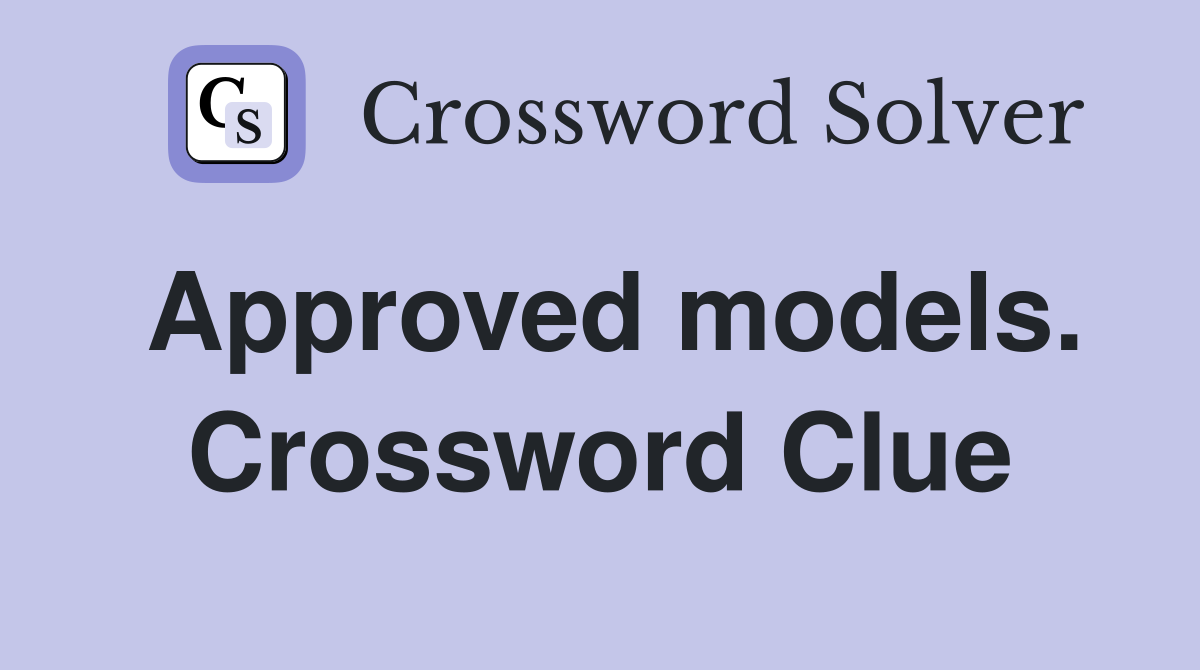 Approved models. Crossword Clue