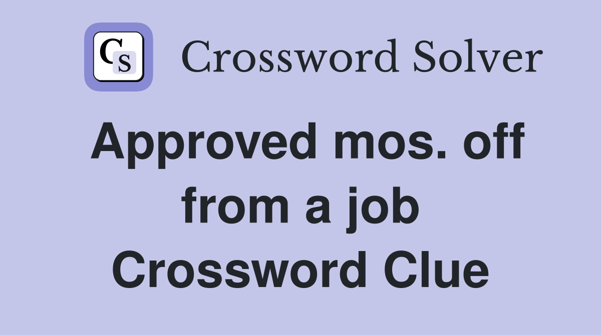 Approved mos. off from a job Crossword Clue