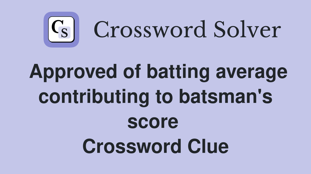 Approved of batting average contributing to batsman's score  Crossword Clue