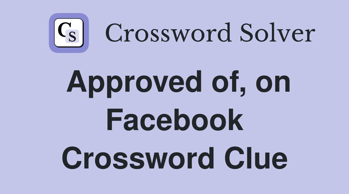 Approved of, on Facebook Crossword Clue