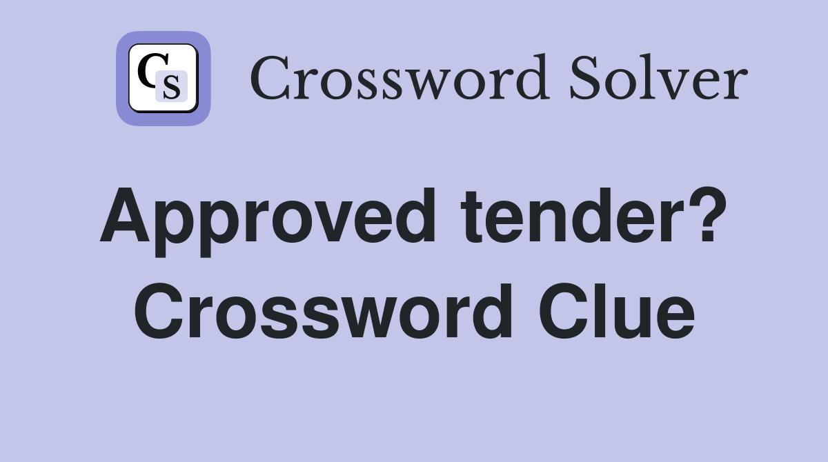 Approved tender?  Crossword Clue