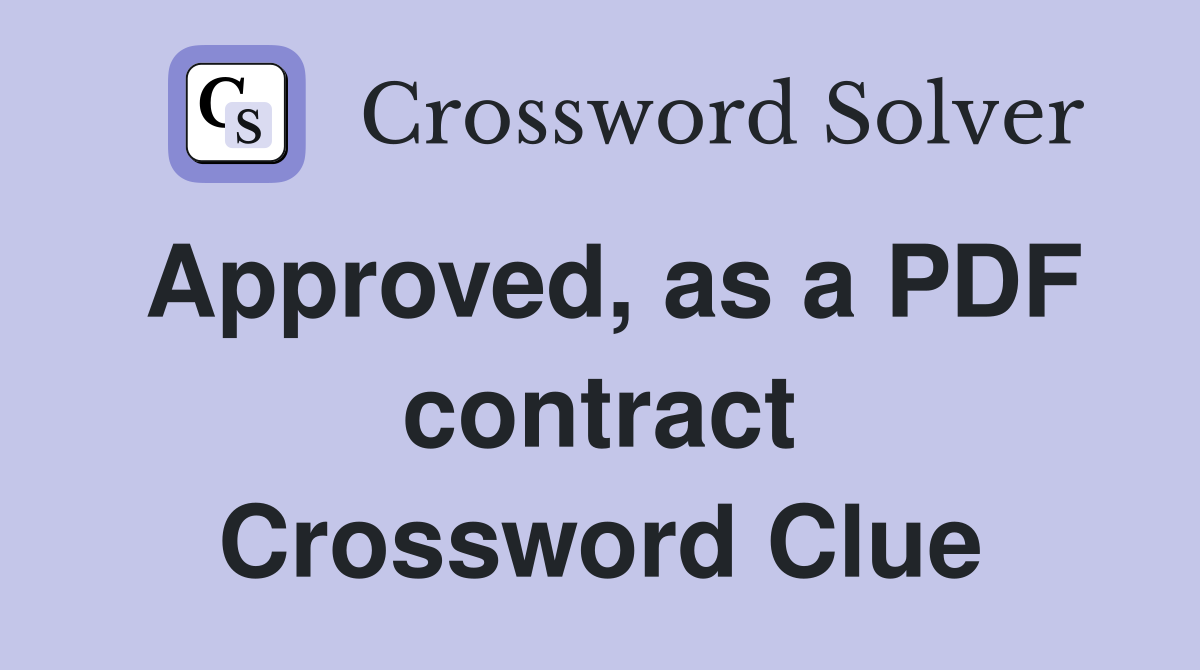 Approved, as a PDF contract Crossword Clue