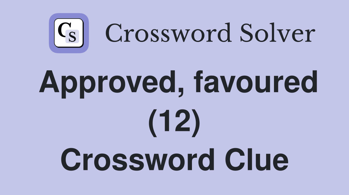 Approved, favoured (12) Crossword Clue