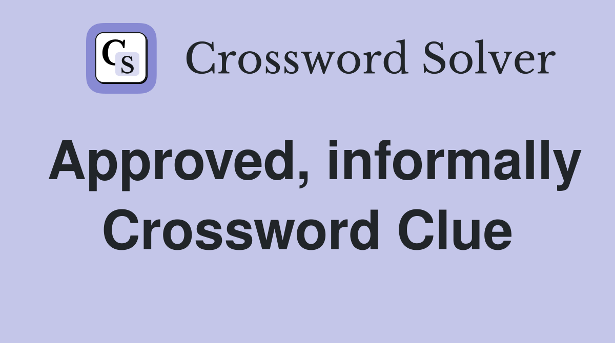 Approved, informally Crossword Clue