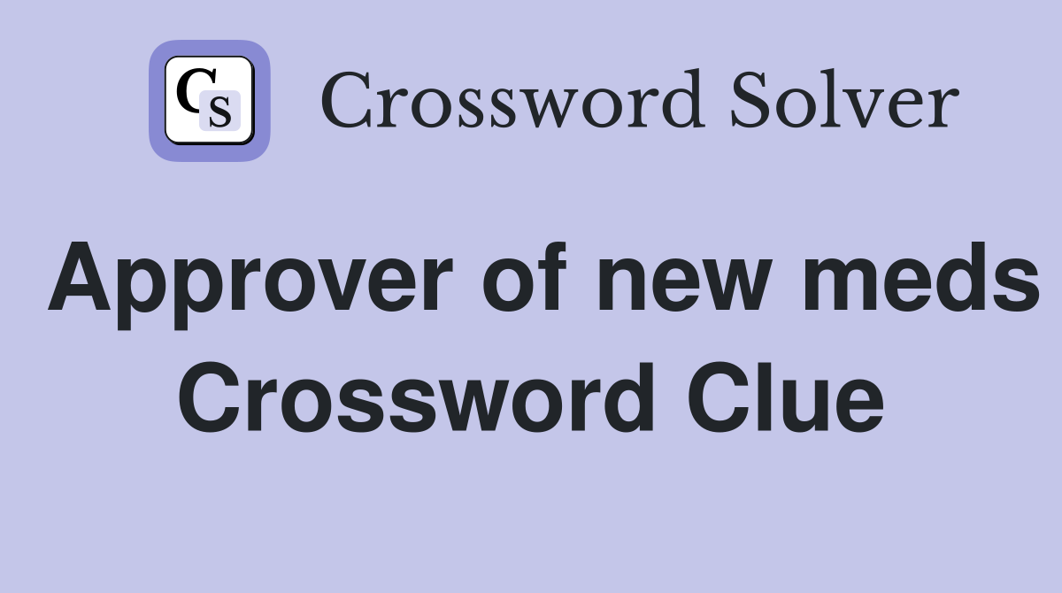 Approver of new meds Crossword Clue