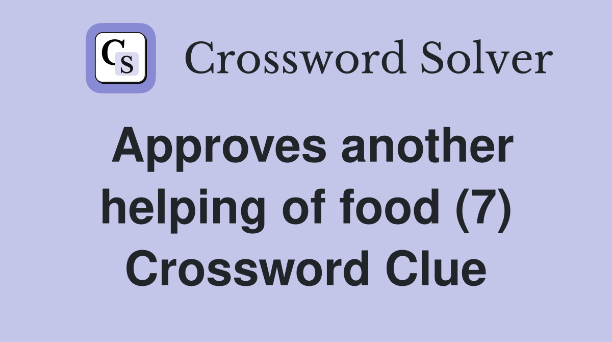 Approves another helping of food (7) Crossword Clue