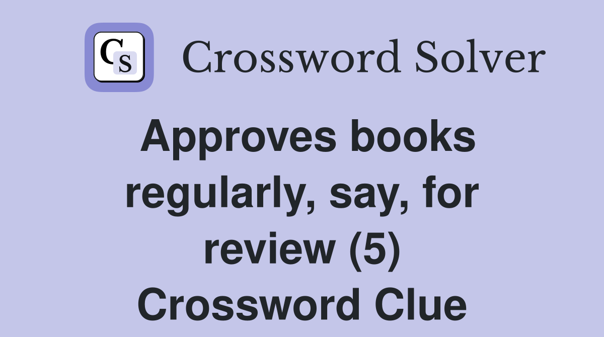 Approves books regularly, say, for review (5) Crossword Clue