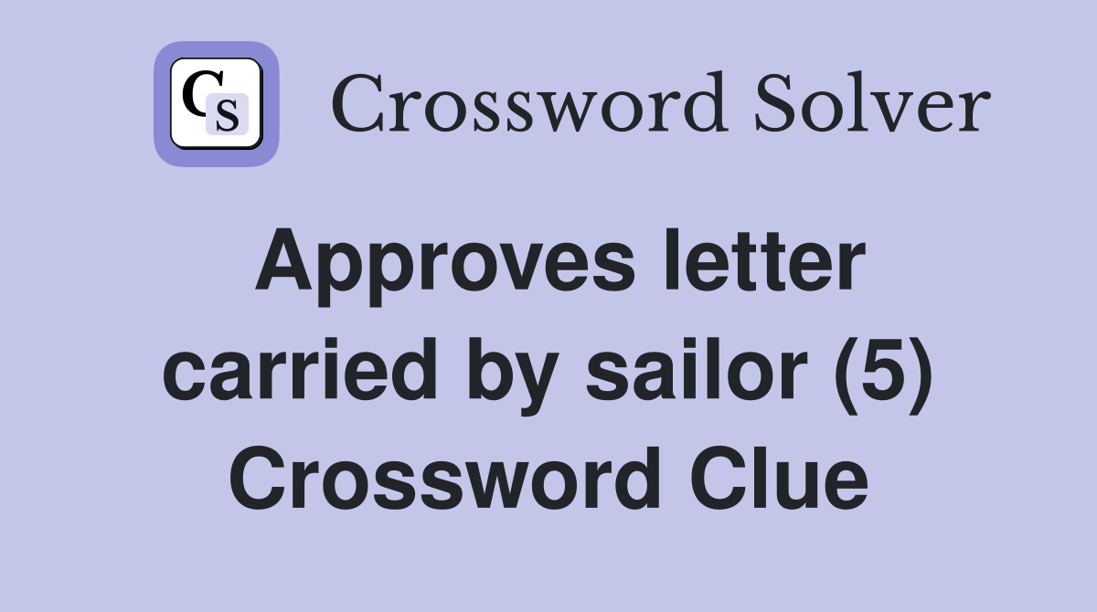 Approves letter carried by sailor (5) Crossword Clue