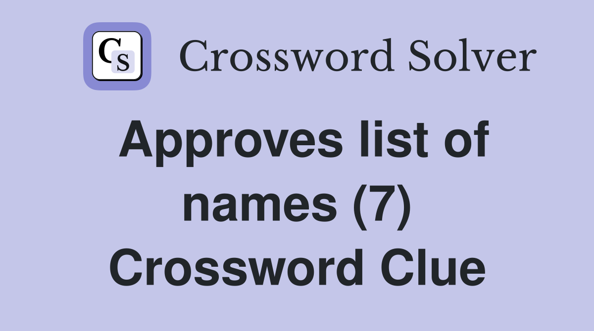 Approves list of names (7) Crossword Clue