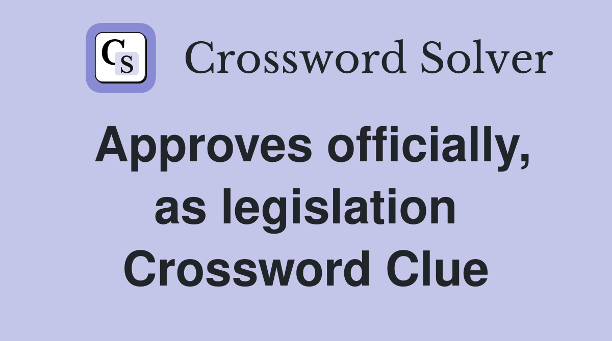 Approves officially, as legislation Crossword Clue