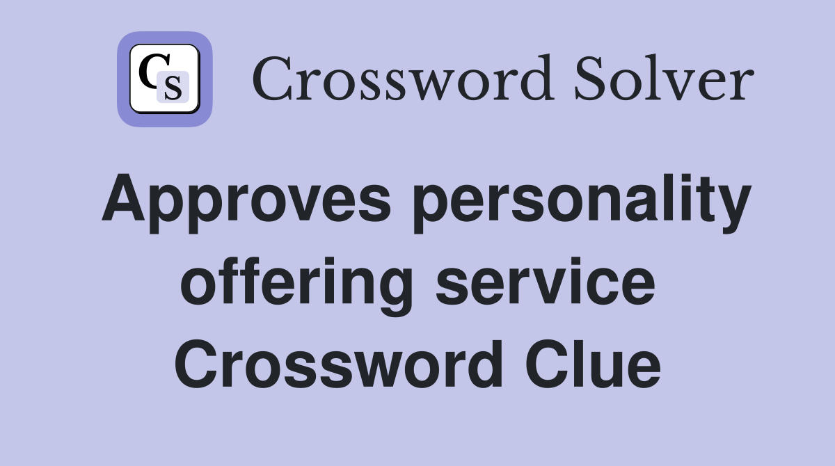 Approves personality offering service Crossword Clue