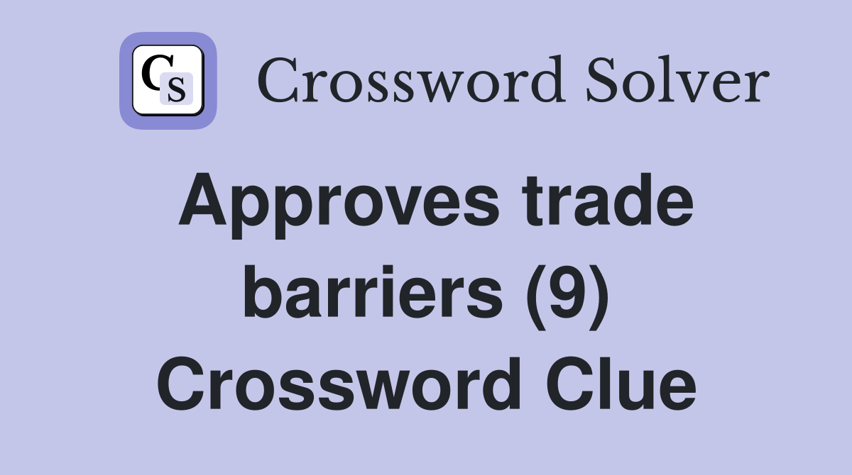 Approves trade barriers (9) Crossword Clue