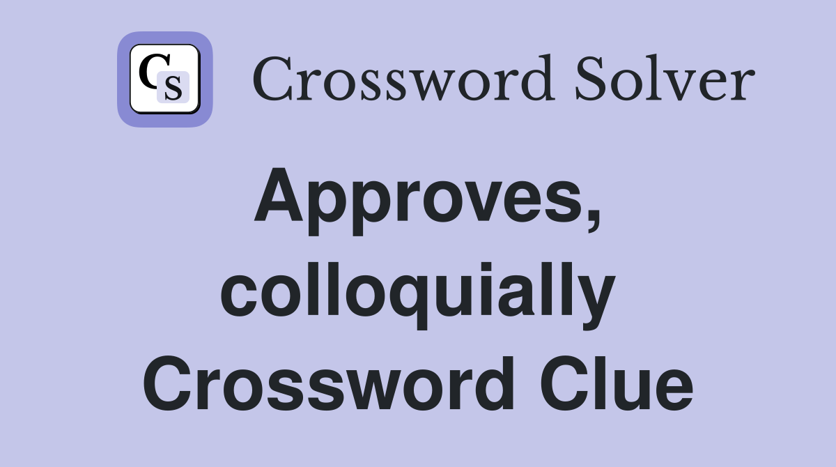 Approves, colloquially Crossword Clue