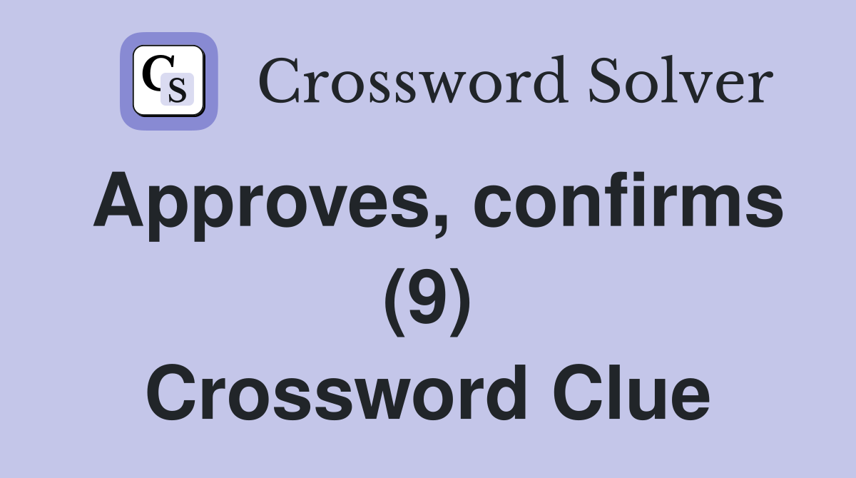 Approves, confirms (9) Crossword Clue