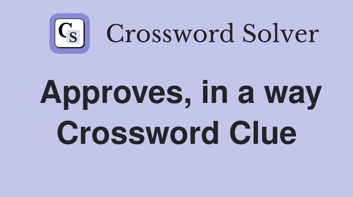 Approves, in a way Crossword Clue
