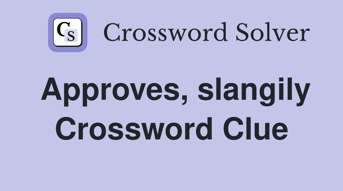 Approves, slangily Crossword Clue