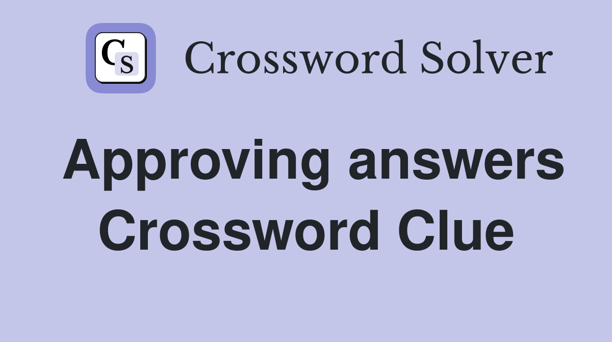 Approving answers Crossword Clue