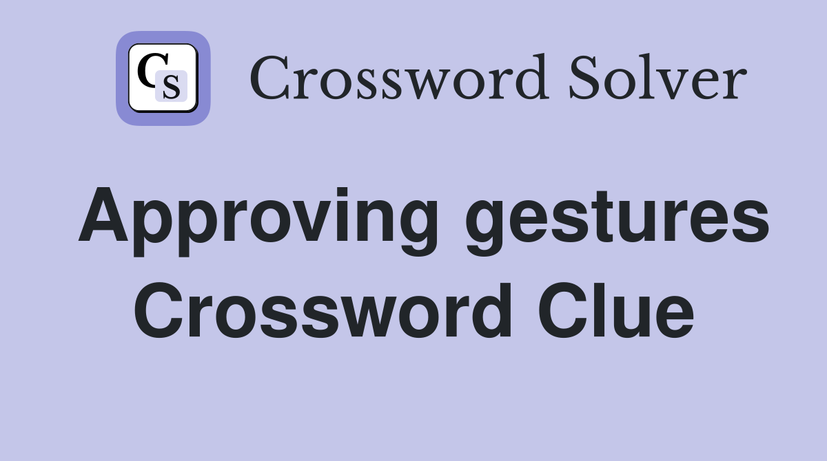 Approving gestures Crossword Clue