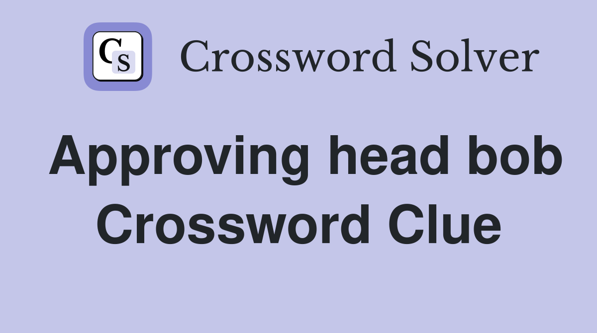 Approving head bob Crossword Clue