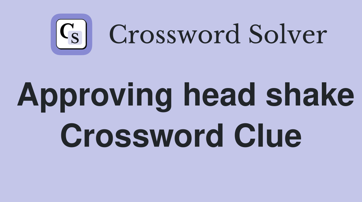Approving head shake Crossword Clue