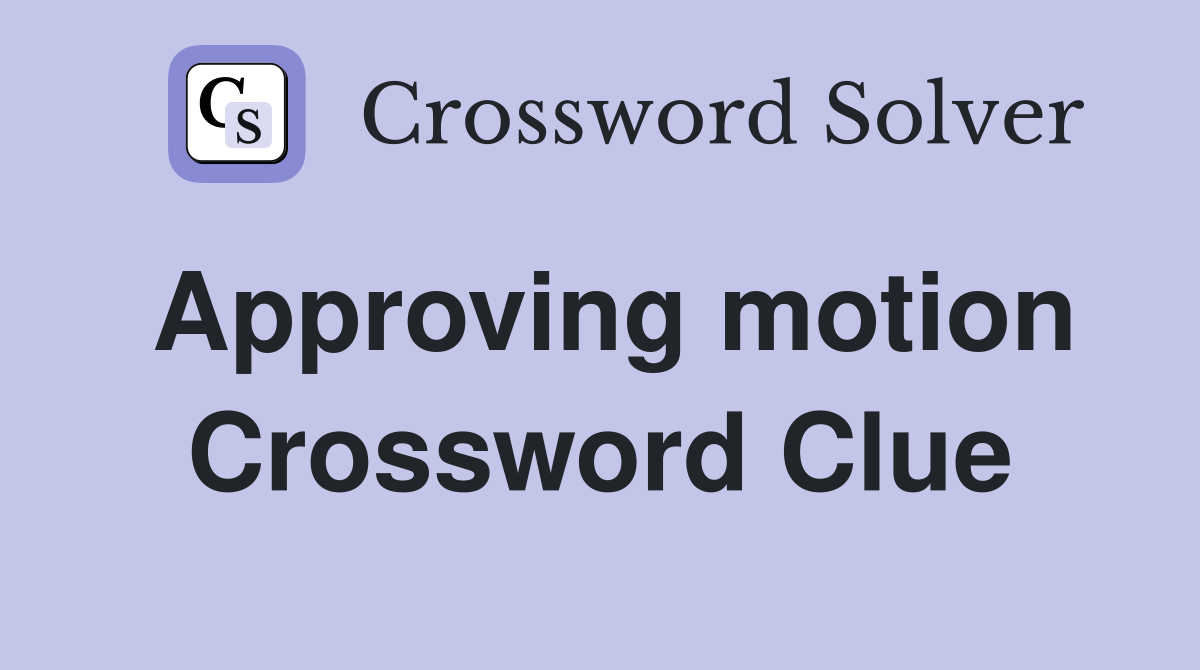 Approving motion Crossword Clue