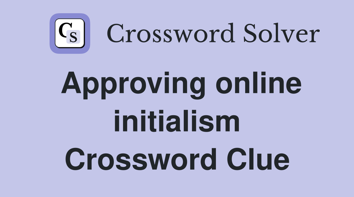 Approving online initialism Crossword Clue