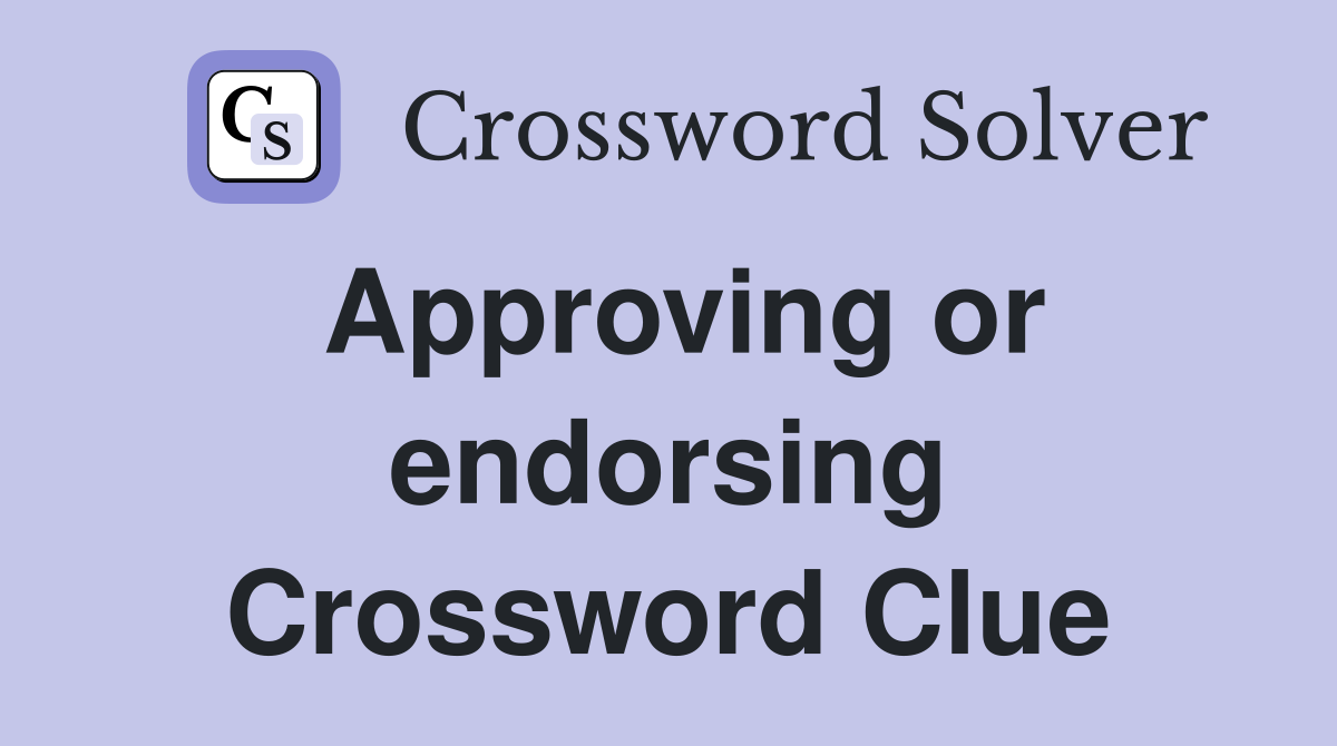 Approving or endorsing Crossword Clue