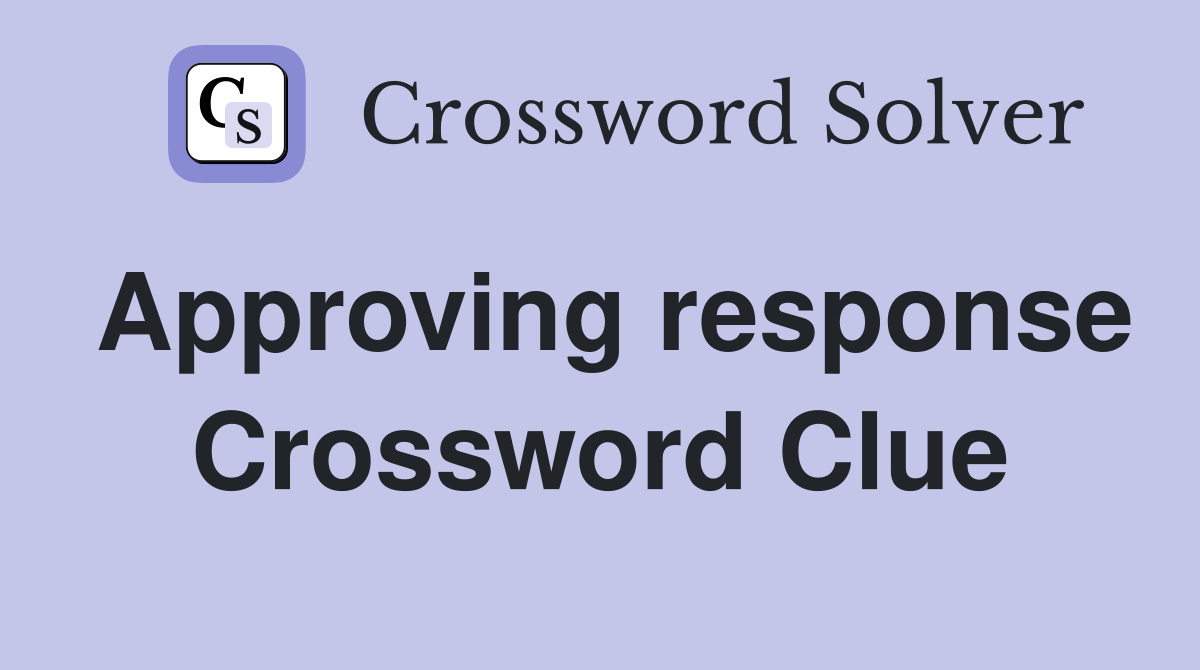 Approving response Crossword Clue