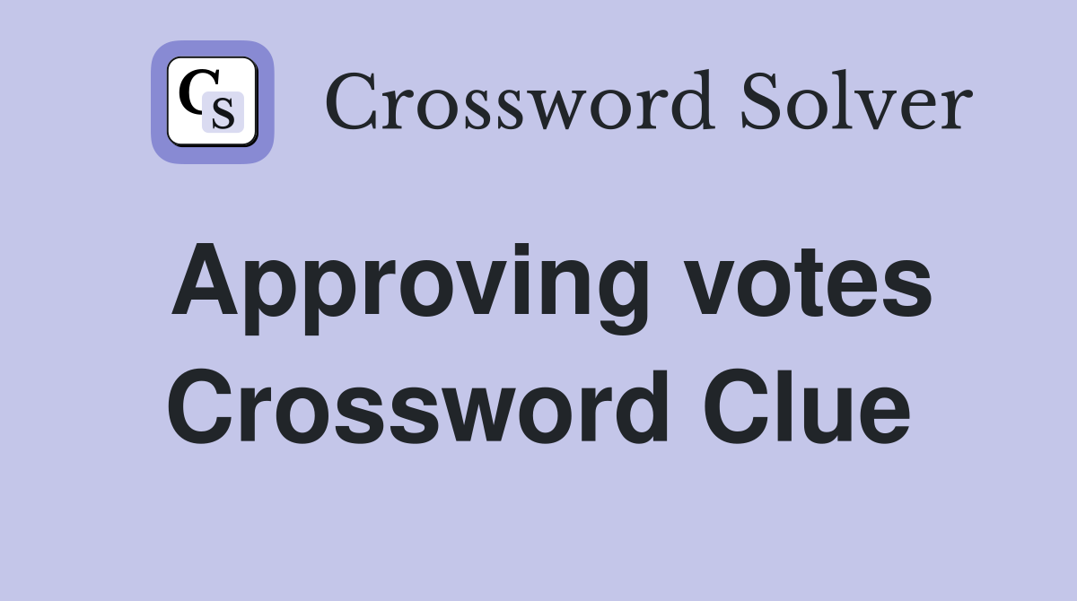 Approving votes Crossword Clue