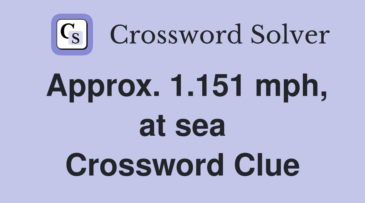 Approx. 1.151 mph, at sea Crossword Clue
