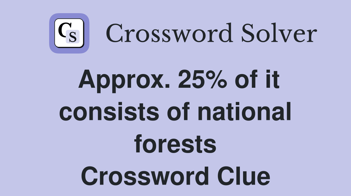 Approx. 25% of it consists of national forests Crossword Clue